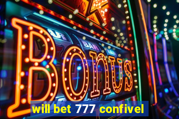 will bet 777 confivel